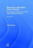 Becoming a Secondary School Teacher di Peter (North Yorkshire County Council Fleming edito da Taylor & Francis Ltd