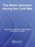 The Baltic Question during the Cold War di John Hiden edito da Routledge