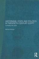Historians, State and Politics in Twentieth Century Egypt di Anthony Gorman edito da Taylor & Francis Ltd