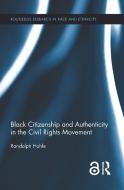 Black Citizenship and Authenticity in the Civil Rights Movement di Randolph Hohle edito da Routledge