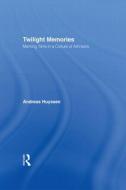 Twilight Memories di Andreas Huyssen edito da Taylor & Francis Ltd