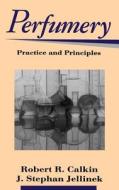 Perfumery Practice And Priciples di Calkin, Jellinek edito da John Wiley & Sons