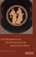 The Household as the Foundation of Aristotle's Polis di D. Brendan Nagle edito da Cambridge University Press