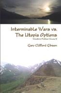 Interminable Wars Vs. The Utopia Options di Gary Clifford Gibson edito da Lulu.com