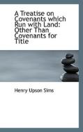 A Treatise On Covenants Which Run With Land di Henry Upson Sims edito da Bibliolife