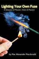 LIGHTING YOUR OWN FUSE: A GLOSSARY OF MI di MAC ALEXA MACDONALD edito da LIGHTNING SOURCE UK LTD