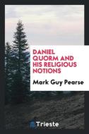 Daniel Quorm and His Religious Notions di Mark Guy Pearse edito da Trieste Publishing
