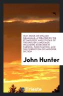 Text-Book of English Grammar: A Treatise on the Etymology and Syntax of the English Language ... di John Hunter edito da LIGHTNING SOURCE INC