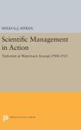 Scientific Management in Action di Hugh G. J. Aitken edito da Princeton University Press
