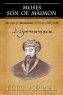 Moses Son of Maimon: The Life of Maimonides, 1135 to 1204 A.D. di Ilil Arbel edito da 21st Publishing