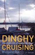 Dinghy Cruising: The Enjoyment of Wandering Afloat di Margaret Dye edito da Adlard Coles Nautical Press