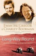 Long Way Round: Chasing Shadows Across the World di Ewan McGregor, Charley Boorman edito da ATRIA