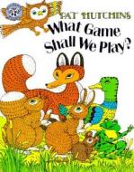 What Game Shall We Play? di Pat Hutchins edito da Turtleback Books