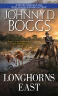 Longhorns East di Johnny D. Boggs edito da PINNACLE BOOKS