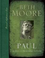 Paul: 90 Days on His Journey of Faith di Beth Moore edito da B&H PUB GROUP