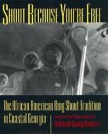 Shout Because You're Free di Art Rosenbaum, Johann S. Buis edito da University Of Georgia Press