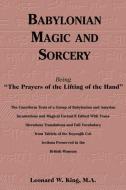 Babylonian Magic and Sorcery: Being the Prayers of the Lifting of the Hand di Leonard W. King edito da RED WHEEL/WEISER