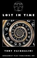 Lost in Time di Tony Pasqualini edito da Broadway Play Publishing Inc