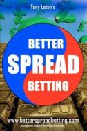 Better Spread Betting di Tony Loton edito da Lotontech