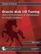 Disk I/o Performance And Optimization For Oracle Databases di #Ault,  Mike Burleson,  Donald Keith edito da Rampant Techpress