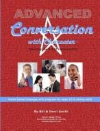 Advanced Conversation with Character: Teaching the Art of Conversation di Derri Smith, Bill Smith edito da Sweet Home Press