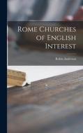 Rome Churches of English Interest di Robin Anderson edito da LIGHTNING SOURCE INC