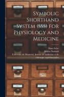 Symbolic Shorthand System (SSS) for Physiology and Medicine di Hans Selye, Miklos Nadasdi edito da LIGHTNING SOURCE INC