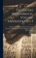 Deutsches Wörterbuch, Volume 4, Parts 1-3 di Wilhelm Grimm, Jacob Grimm edito da LEGARE STREET PR