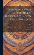 Introduction À L'histoire Du Buddhisme Indien Par E. Burnouf: Article De M. Biot. (extr. Du J. Des Savants, Avril, Mai Et Juin 1845.)... di Biot edito da LEGARE STREET PR