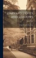 Harvard Lights and Shadows: College Sketches in War Times di Victor Rine edito da LEGARE STREET PR
