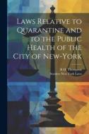 Laws Relative to Quarantine and to the Public Health of the City of New-York di New York State Laws & Statutes, R. H. Thompson edito da LEGARE STREET PR