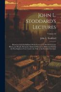 John L. Stoddard's Lectures: Illustrated and Embellished With Views of the World's Famous Places and People, Being the Identical Discourses Deliver di John L. Stoddard edito da Creative Media Partners, LLC