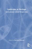 Landscape As Heritage edito da Taylor & Francis Ltd