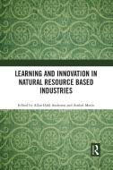 Learning And Innovation In Natural Resource Based Industries edito da Taylor & Francis Ltd