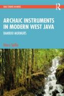 Archaic Bamboo Instruments In Modern West Java, Indonesia: Bamboo Murmurs di Henry Spiller edito da Taylor & Francis Ltd