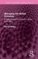 Managing The British Economy di Richard Bailey edito da Taylor & Francis Ltd