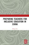 Preparing Teachers For Inclusive Education In China di Wang Yan edito da Taylor & Francis Ltd