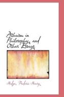 Atheism In Philosophy, And Other Essays di Hedge Frederic Henry edito da Bibliolife