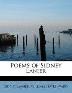 Poems of Sidney Lanier di Sidney Lanier, William Hayes Ward edito da BiblioLife