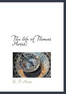 The Life Of Thomas Morris di B F Morris edito da Bibliolife