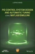 Pid Control System Design and Automatic Tuning Using Matlab/Simulink di Liuping Wang edito da WILEY
