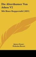 Die Alterthumer Von Athen V2: Mit Biner Kuppertafel (1831) di James Stuart, Nicholas Revett edito da Kessinger Publishing