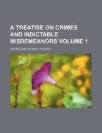A Treatise on Crimes and Indictable Misdemeanors Volume 1 di William Oldnall Russell edito da Rarebooksclub.com
