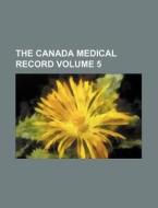 The Canada Medical Record Volume 5 di Books Group edito da Rarebooksclub.com