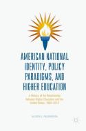 American National Identity, Policy Paradigms, and Higher Education di Allison L. Palmadessa edito da Palgrave Macmillan US