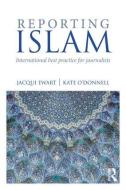 Reporting Islam di Jacqui Ewart, Kate O'Donnell edito da Taylor & Francis Ltd