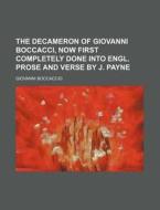 The Decameron of Giovanni Boccacci, Now First Completely Done Into Engl. Prose and Verse by J. Payne di Giovanni Boccaccio edito da Rarebooksclub.com