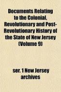 Documents Relating To The Colonial, Revo di Ser 1. New Jersey Archives edito da General Books