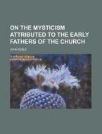 On the Mysticism Attributed to the Early Fathers of the Church di John Keble edito da Rarebooksclub.com