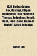 1624 Births: George Fox, Koxinga, Filipp di Books Llc edito da Books LLC, Wiki Series